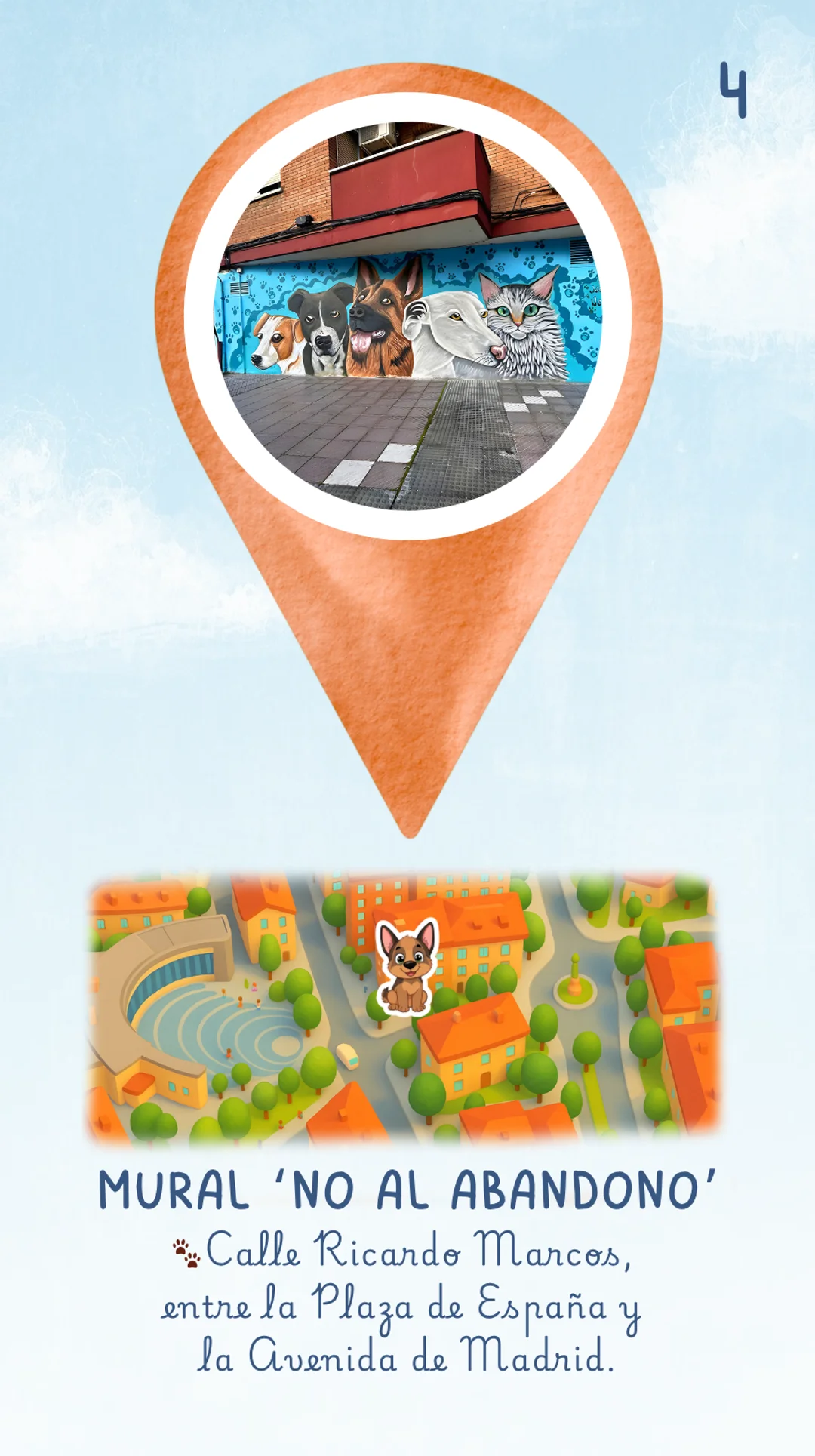 La respuesta es: Mural 'No al abandono'. Situado en la Calle Ricardo Marcos, entre la Plaza España y la Avenida de Madrid. Hay un dibujo del plano con edificios y calles donde el pastor alemán está ubicado sobre el mapa indicando en qué sitio se le puede encontrar.