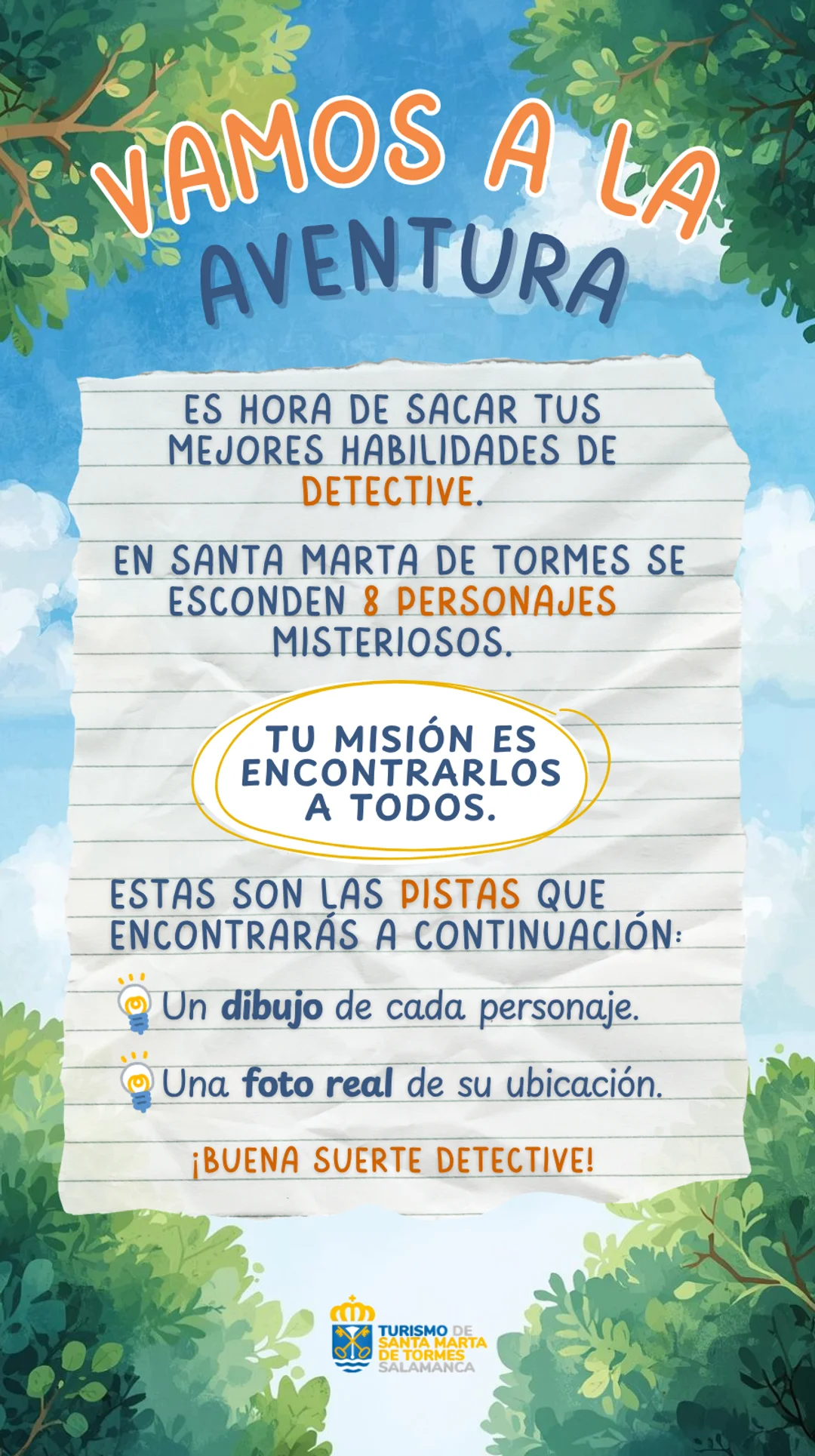 Vamos a la aventura. Es hora de sacar tus mejores habilidades de Detective. En Santa Marta de Tormes se esconden 8 personajes misteriosos. Tu misión es encontrarlos a todos. Las pistas que encontrarás a continuación son: un dibujo de cada personaje, una foto real de su ubicación. ¡Buena suerte detective!